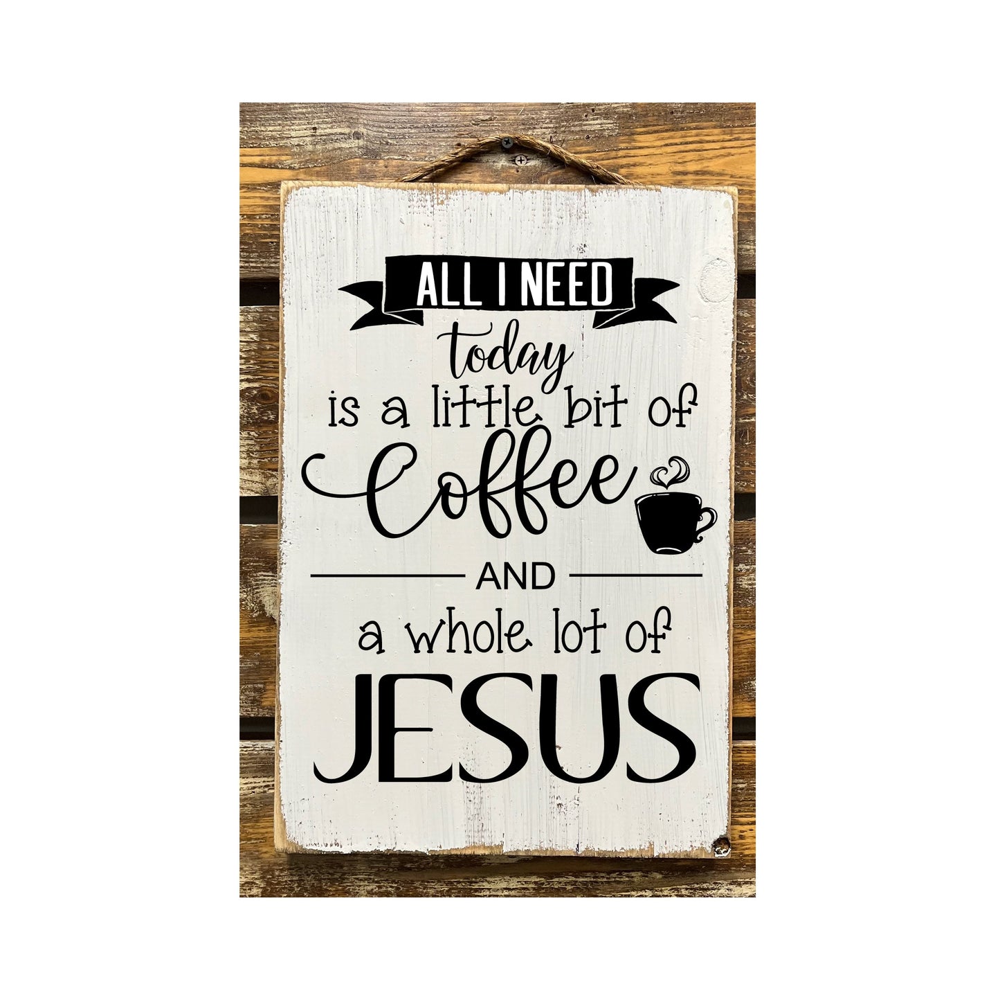 All I Need Today Is A Little Bit Of Coffee And A Whole Lotta Jesus