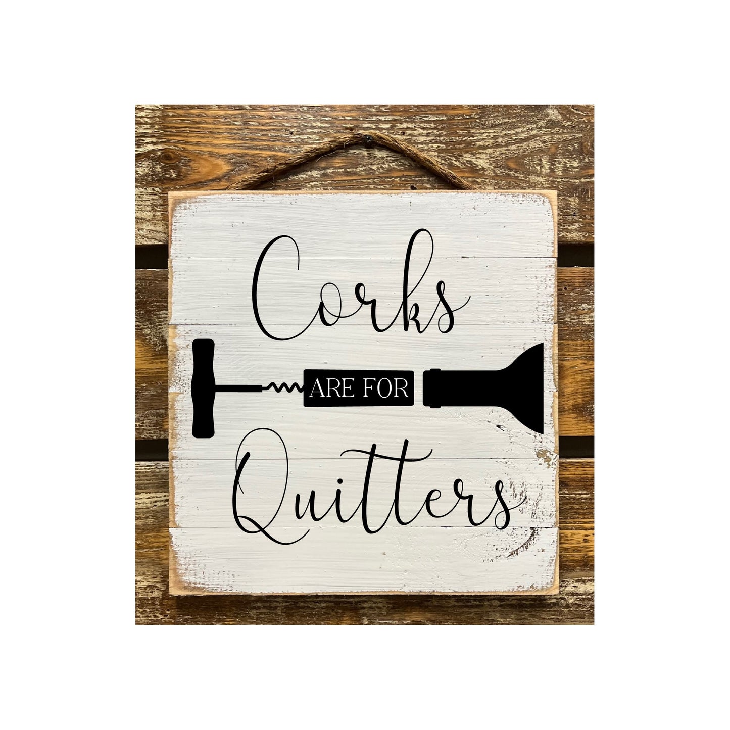 Corks Are For Quitters