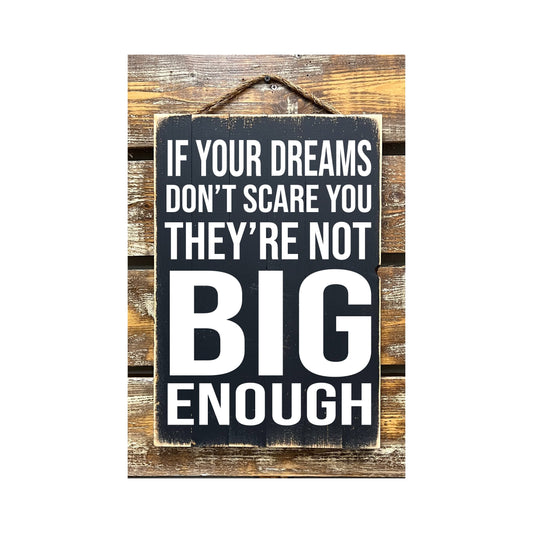 If Your Dreams Don't Scare You They're Not Big Enough