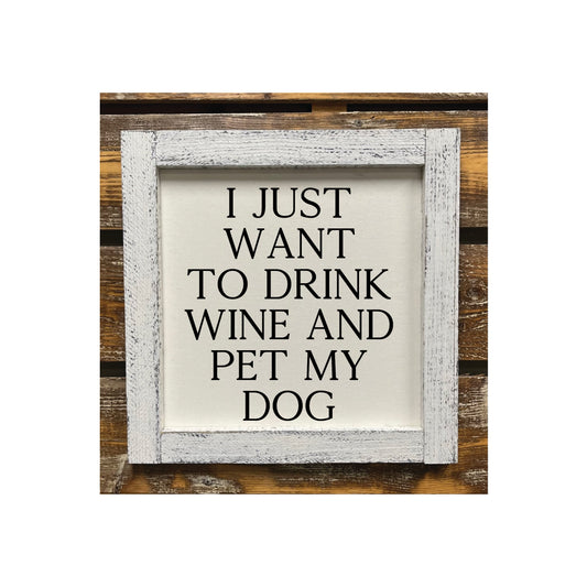 I Just Want to Drink Wine and Pet my Dog