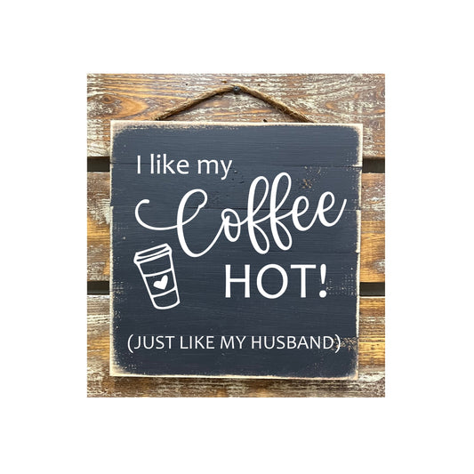 I Like My Coffee Hot Just Like My Husband