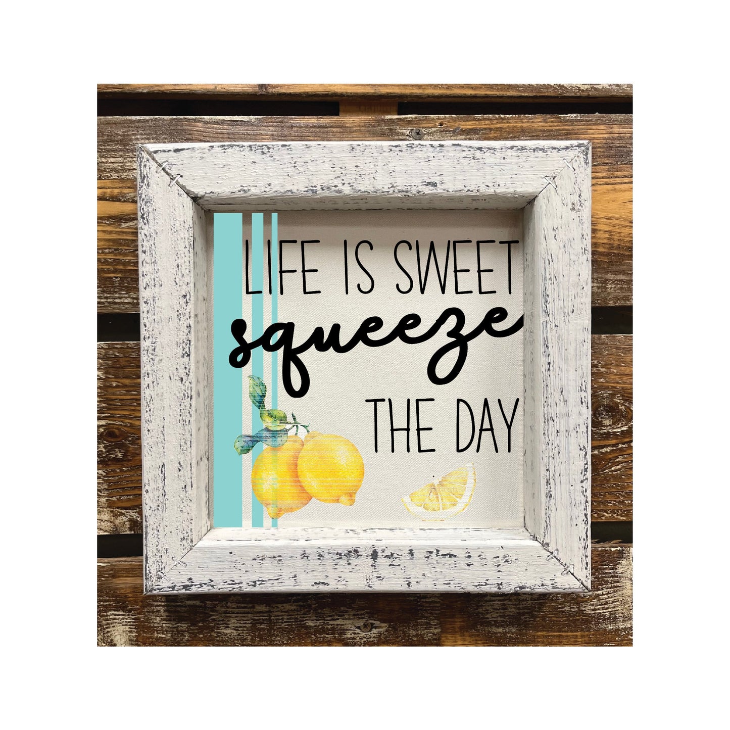 Life is Sweet Squeeze The Day