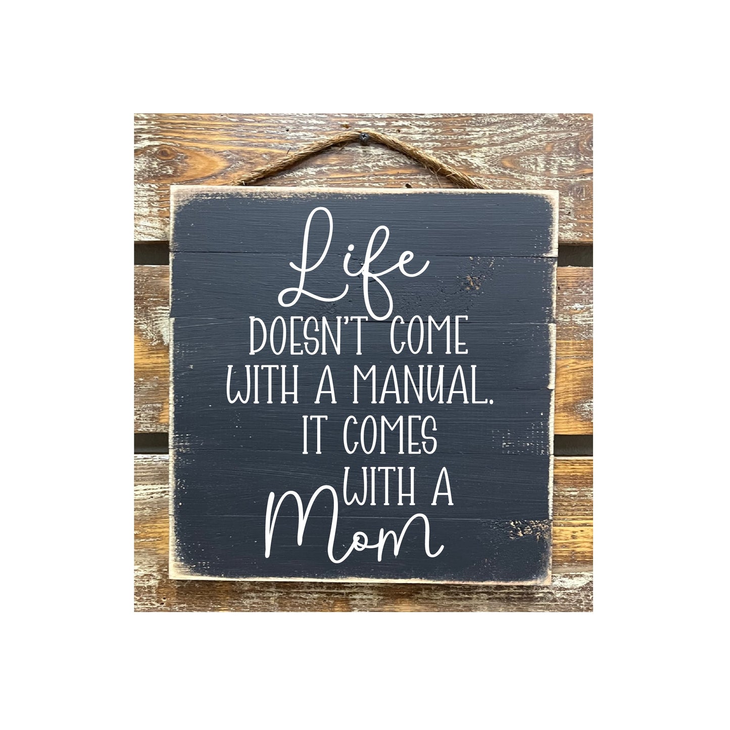 Life Doesn't Come With A Manual It Comes With A Mom