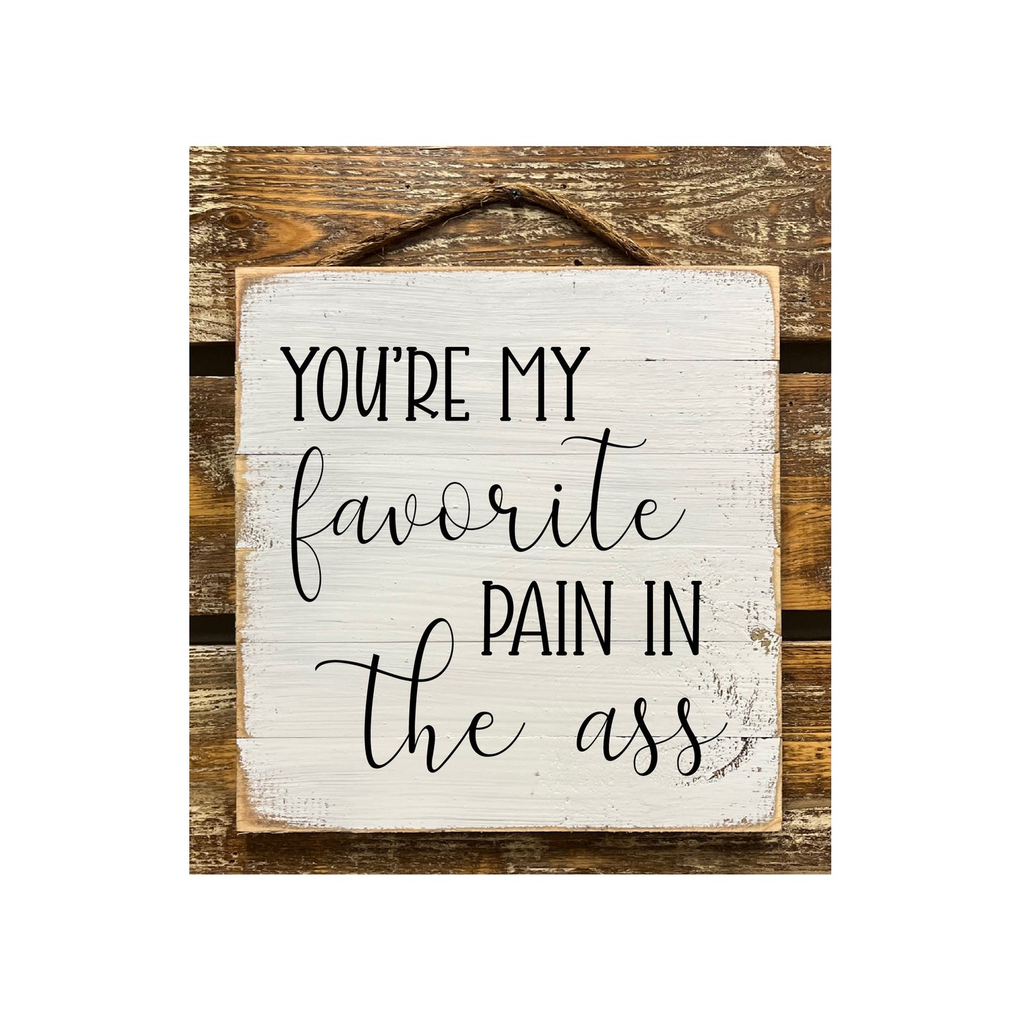 You're My Favorite Pain In The Ass