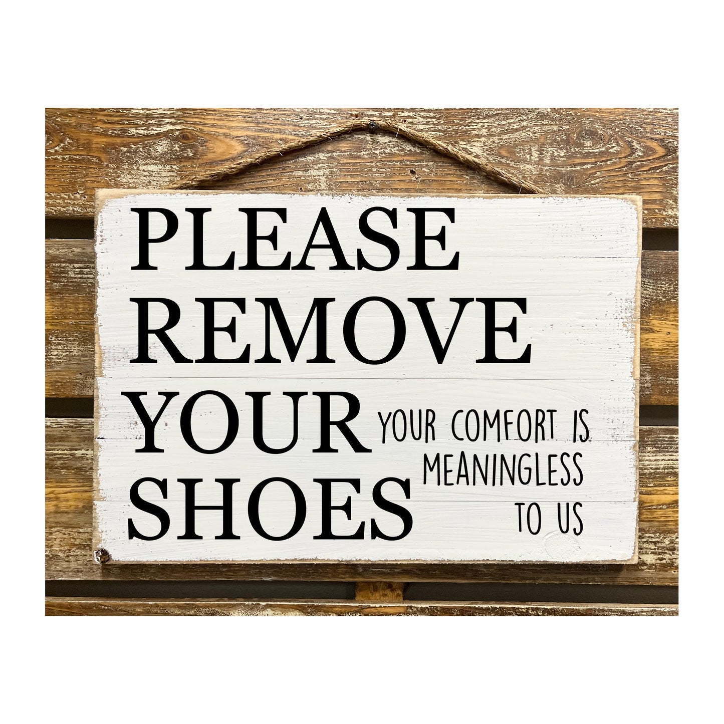 Please Remove Your Shoes Your Comfort Is Meaningless To Us