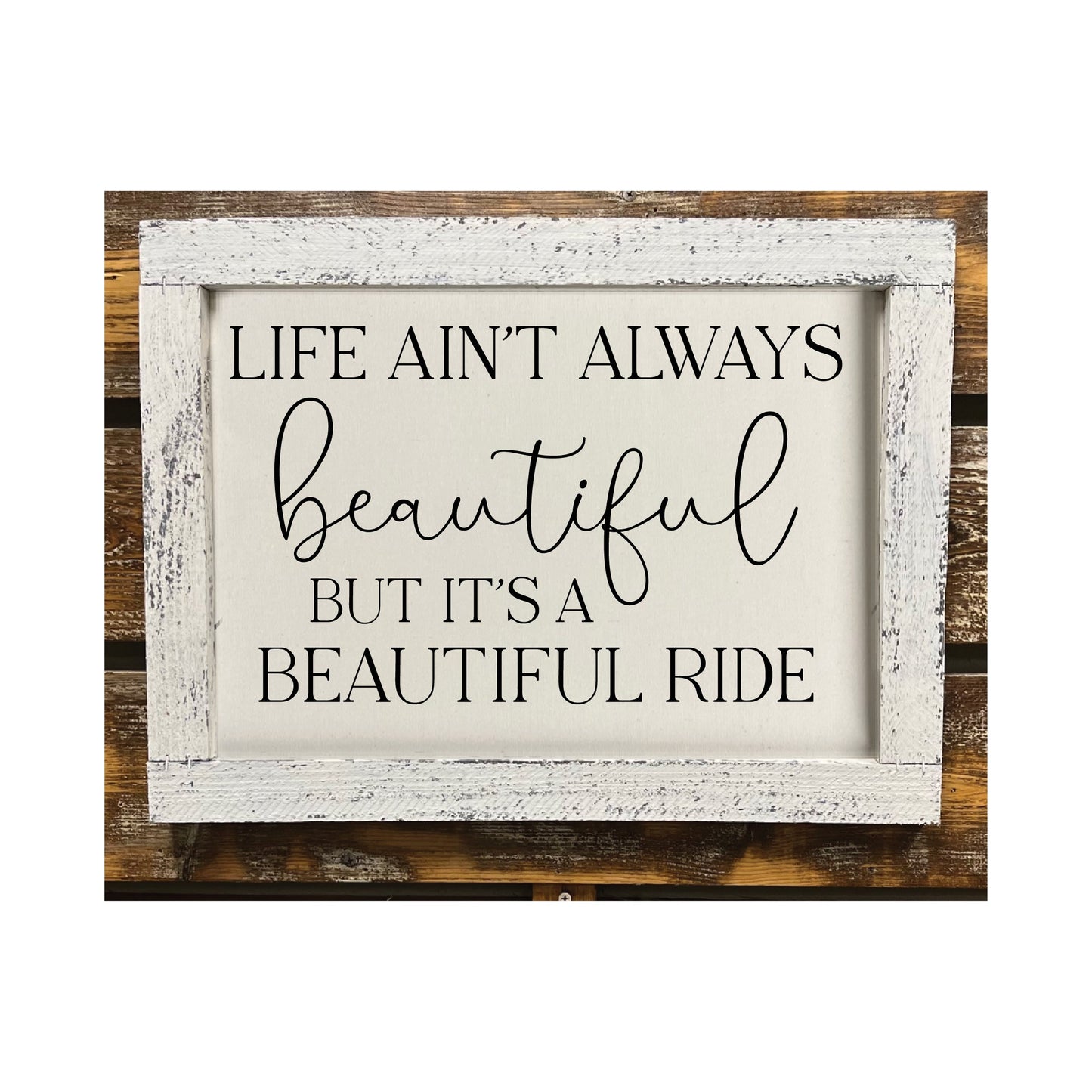 Life Ain't Always Beautiful But It's A Beautiful Ride