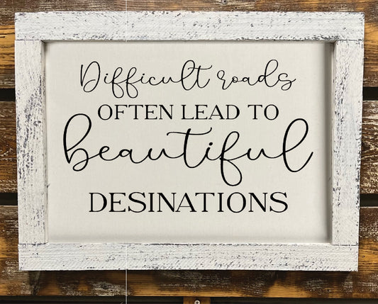 Difficult Roads Often Lead To Beautiful Destinations