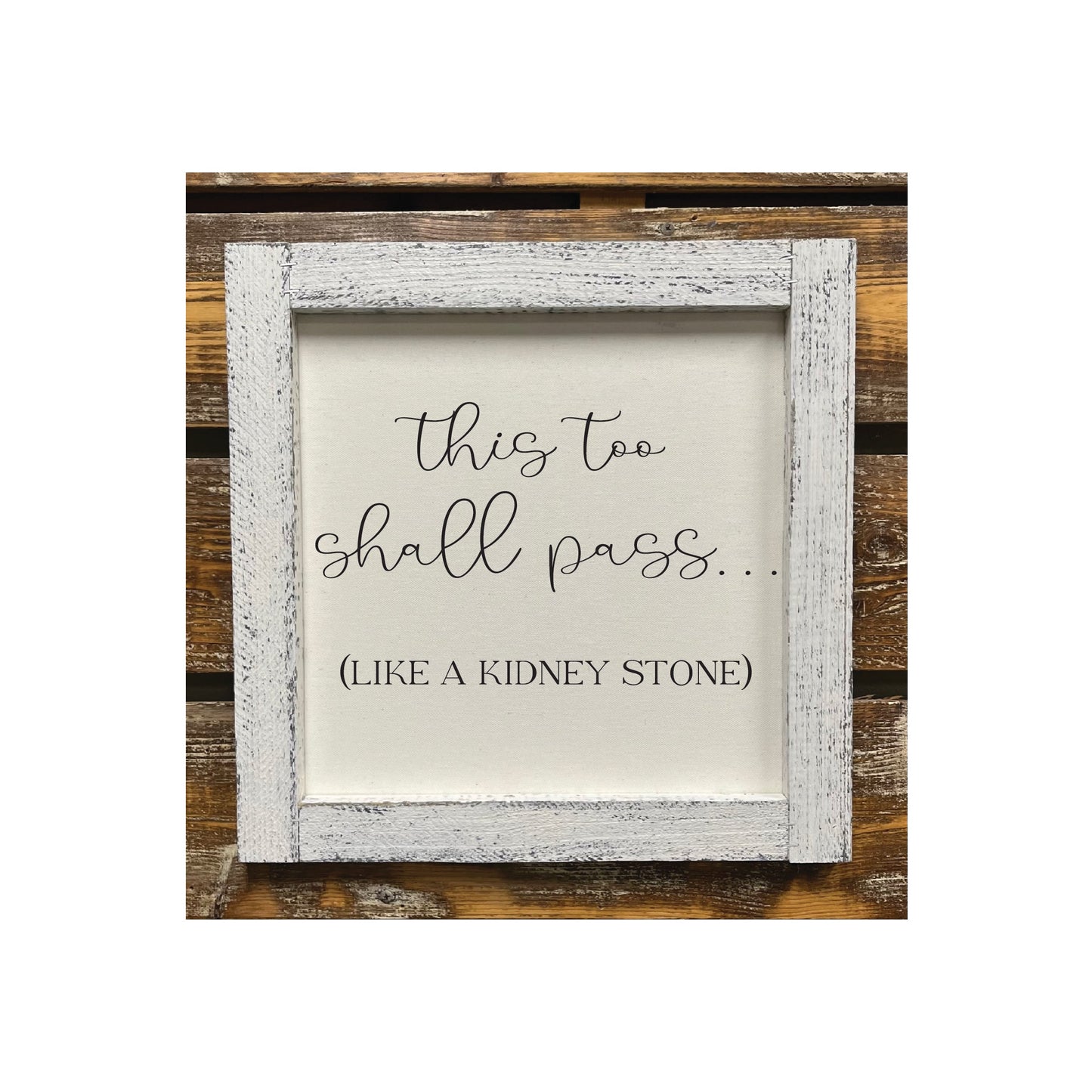 This Too Shall Pass (Like A Kidney Stone)