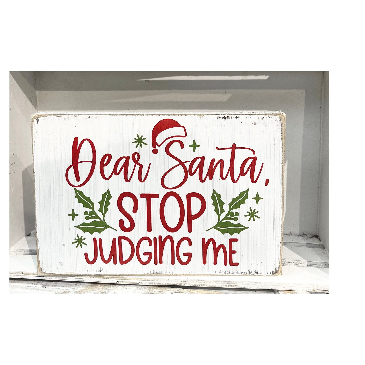 Dear Santa Stop Judging Me Shelf Sitter