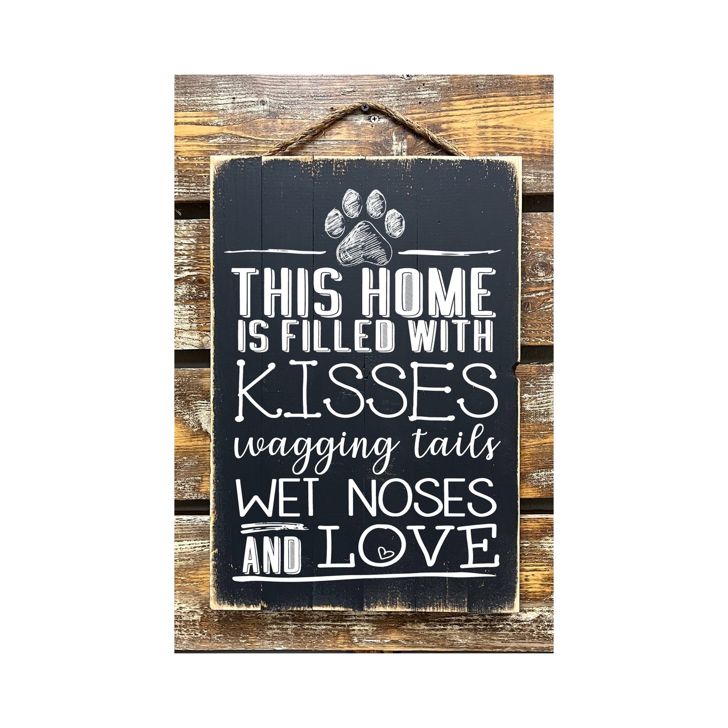 This Home Is Filled With Kisses Wagging Tails Wet Noses And Love
